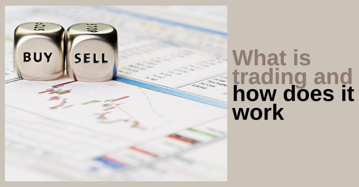 What is trading and how does it work